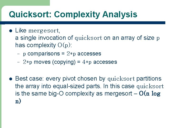 Quicksort: Complexity Analysis l Like mergesort, a single invocation of quicksort on an array