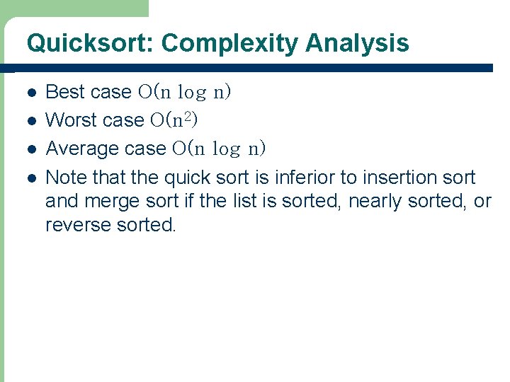 Quicksort: Complexity Analysis l l Best case O(n log n) Worst case O(n 2)