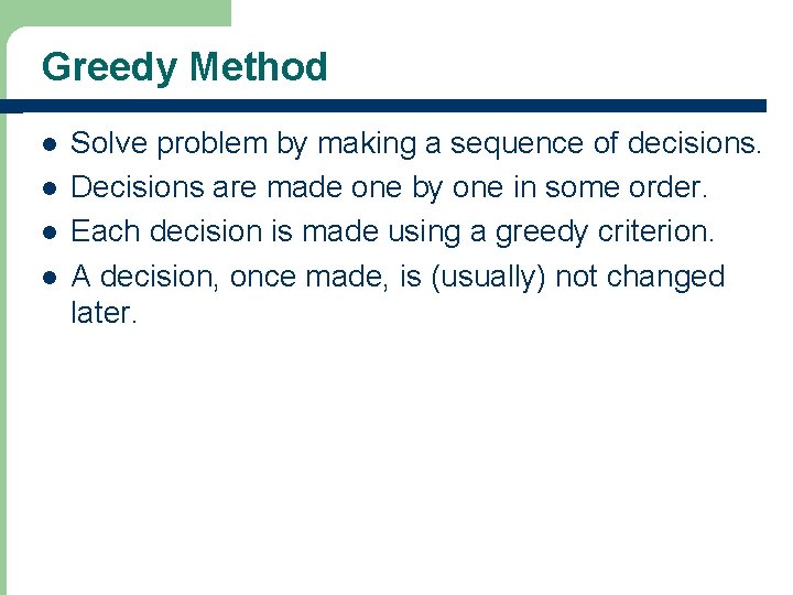 Greedy Method l l Solve problem by making a sequence of decisions. Decisions are