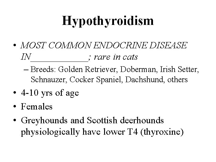 Hypothyroidism • MOST COMMON ENDOCRINE DISEASE IN______; rare in cats – Breeds: Golden Retriever,