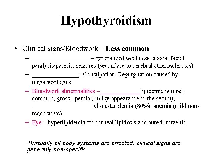 Hypothyroidism • Clinical signs/Bloodwork – Less common – __________– generalized weakness, ataxia, facial paralysis/paresis,