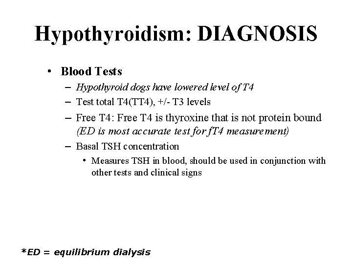 Hypothyroidism: DIAGNOSIS • Blood Tests – Hypothyroid dogs have lowered level of T 4
