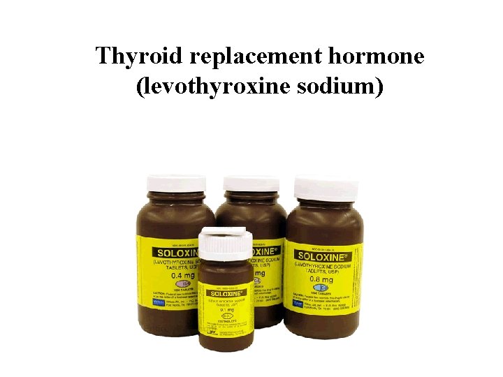Thyroid replacement hormone (levothyroxine sodium) 
