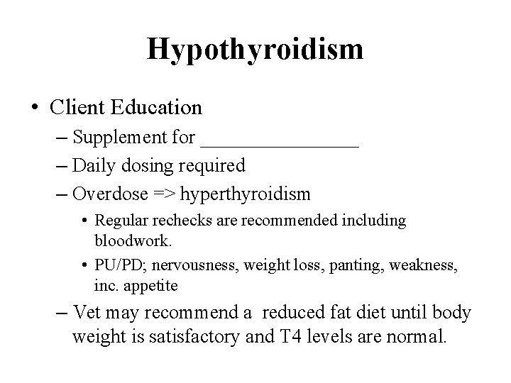 Hypothyroidism • Client Education – Supplement for ________ – Daily dosing required – Overdose