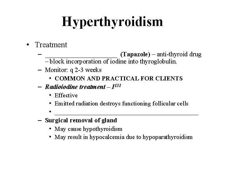 Hyperthyroidism • Treatment – ___________ (Tapazole) – anti-thyroid drug – block incorporation of iodine