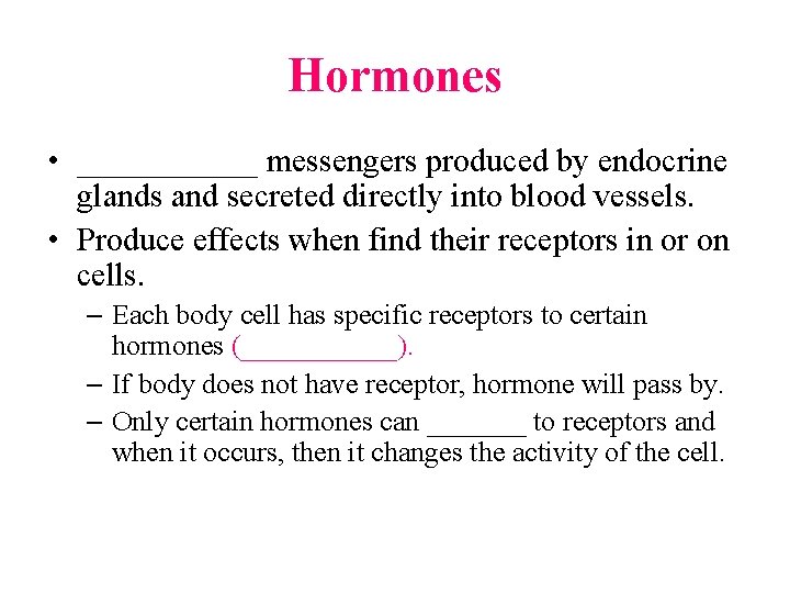 Hormones • ______ messengers produced by endocrine glands and secreted directly into blood vessels.