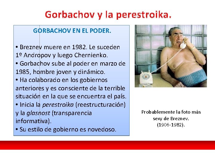 Gorbachov y la perestroika. GORBACHOV EN EL PODER. • Breznev muere en 1982. Le