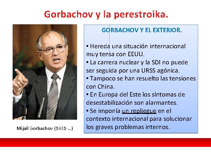 Gorbachov y la perestroika. GORBACHOV Y EL EXTERIOR. Mijail Gorbachov (1931 -…) • Hereda