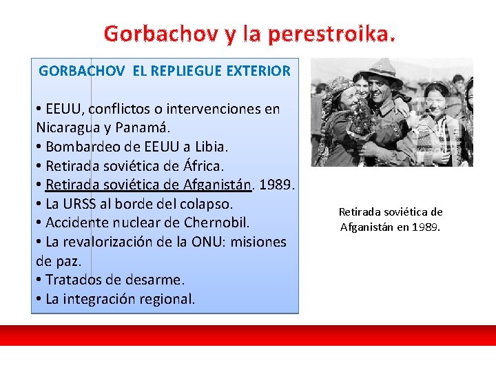 Gorbachov y la perestroika. GORBACHOV EL REPLIEGUE EXTERIOR • EEUU, conflictos o intervenciones en