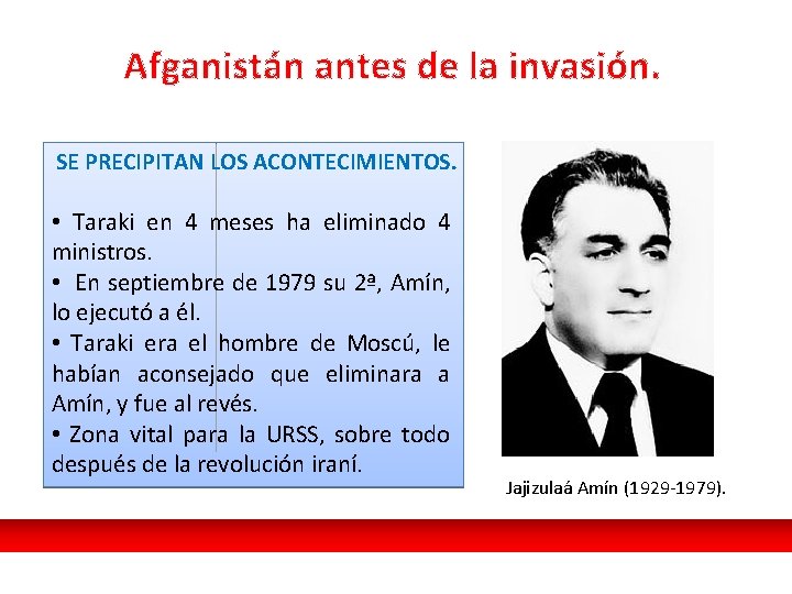 Afganistán antes de la invasión. SE PRECIPITAN LOS ACONTECIMIENTOS. • Taraki en 4 meses