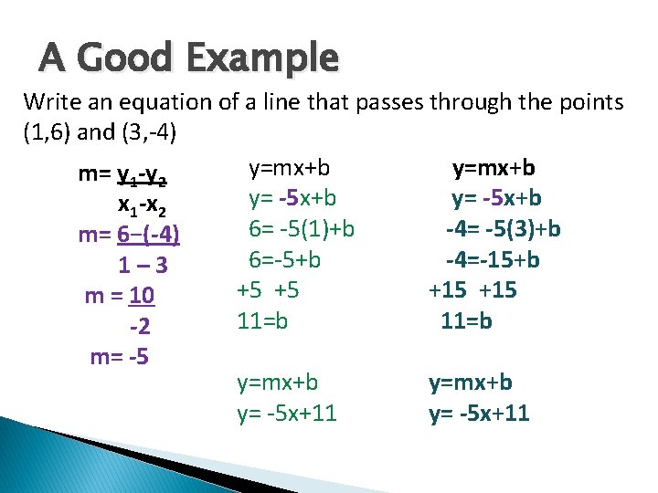 A Good Example Write an equation of a line that passes through the points