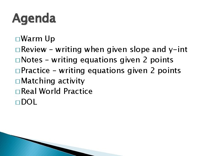 Agenda � Warm Up � Review – writing when given slope and y-int �