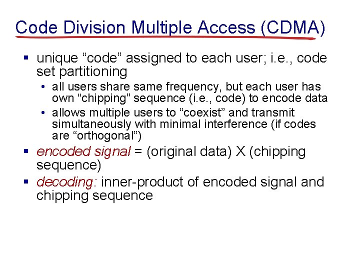 Code Division Multiple Access (CDMA) § unique “code” assigned to each user; i. e.