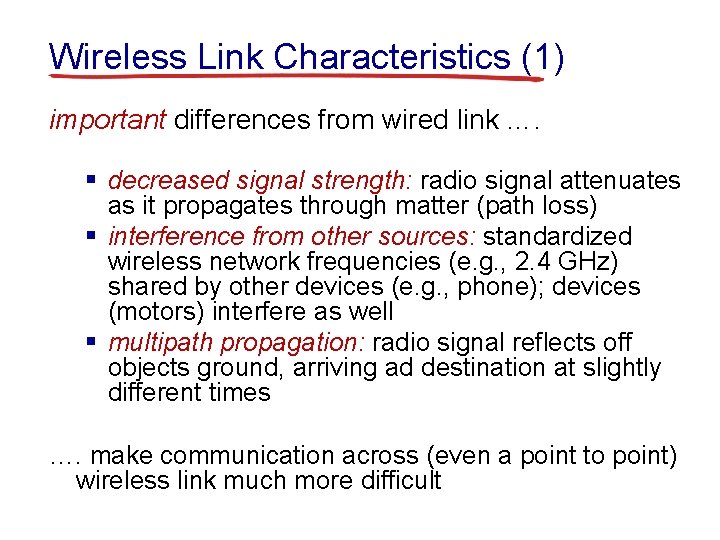 Wireless Link Characteristics (1) important differences from wired link …. § decreased signal strength: