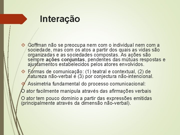 Interação Goffman não se preocupa nem com o individual nem com a sociedade, mas Interação Goffman não se preocupa nem com o individual nem com a sociedade, mas