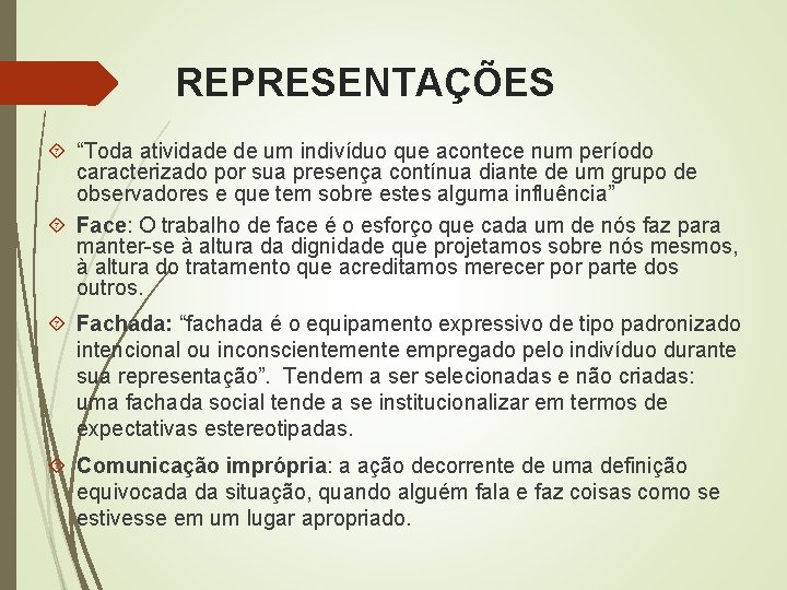 REPRESENTAÇÕES “Toda atividade de um indivíduo que acontece num período caracterizado por sua presença REPRESENTAÇÕES “Toda atividade de um indivíduo que acontece num período caracterizado por sua presença