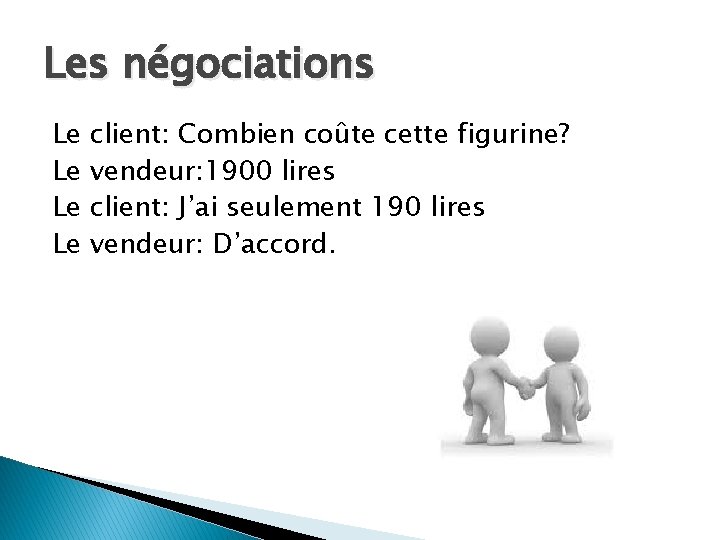 Les négociations Le Le client: Combien coûte cette figurine? vendeur: 1900 lires client: J’ai