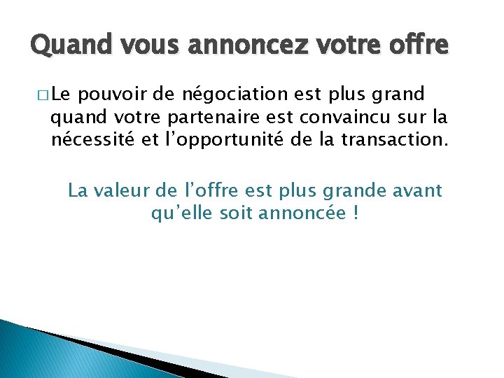 Quand vous annoncez votre offre � Le pouvoir de négociation est plus grand quand