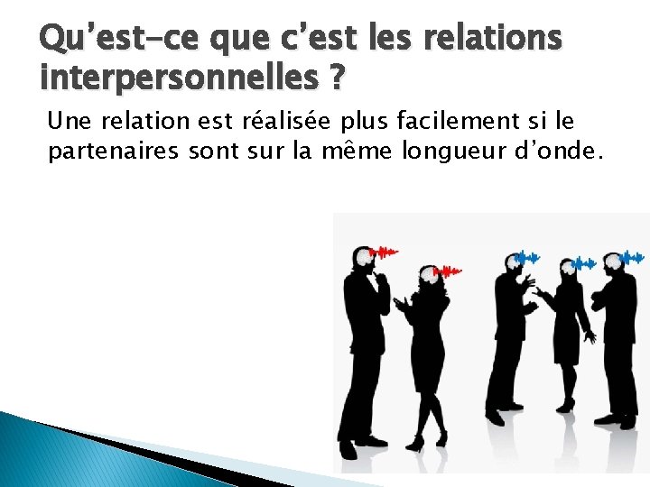 Qu’est-ce que c’est les relations interpersonnelles ? Une relation est réalisée plus facilement si