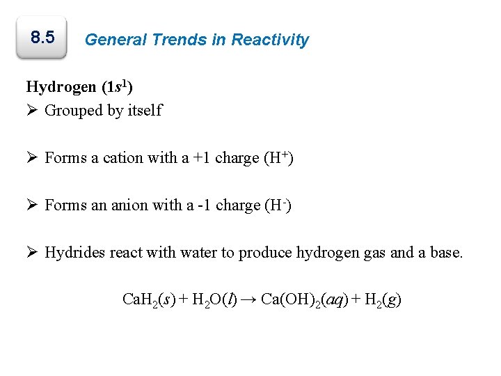 8. 5 General Trends in Reactivity Hydrogen (1 s 1) Ø Grouped by itself 8. 5 General Trends in Reactivity Hydrogen (1 s 1) Ø Grouped by itself