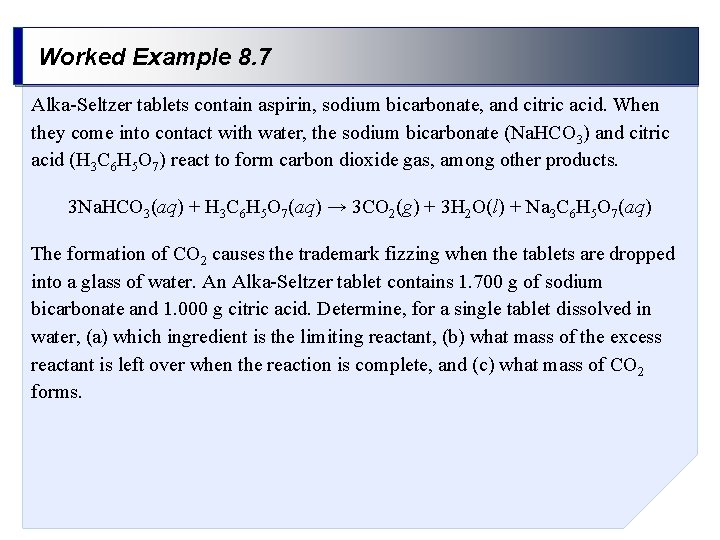 Worked Example 8. 7 Alka-Seltzer tablets contain aspirin, sodium bicarbonate, and citric acid. When Worked Example 8. 7 Alka-Seltzer tablets contain aspirin, sodium bicarbonate, and citric acid. When