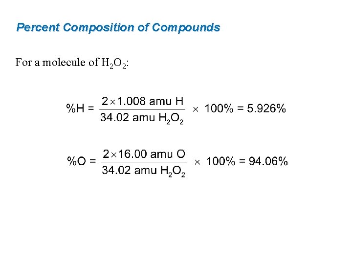 Percent Composition of Compounds For a molecule of H 2 O 2: Percent Composition of Compounds For a molecule of H 2 O 2: