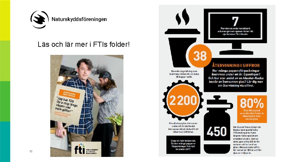 Läs och lär mer i FTIs folder! 16 