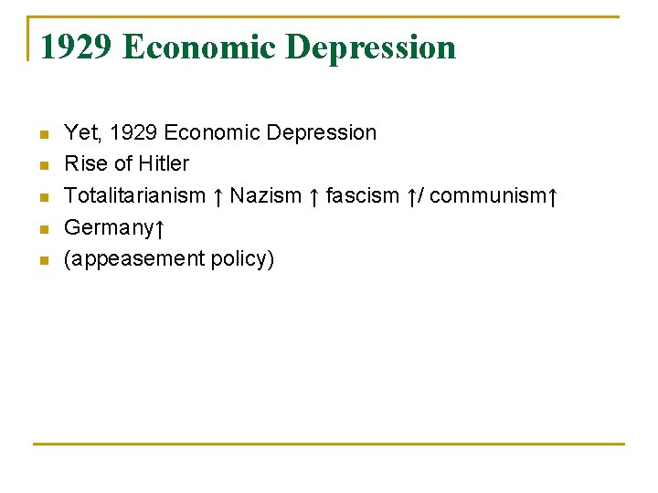 1929 Economic Depression n n Yet, 1929 Economic Depression Rise of Hitler Totalitarianism ↑ 1929 Economic Depression n n Yet, 1929 Economic Depression Rise of Hitler Totalitarianism ↑