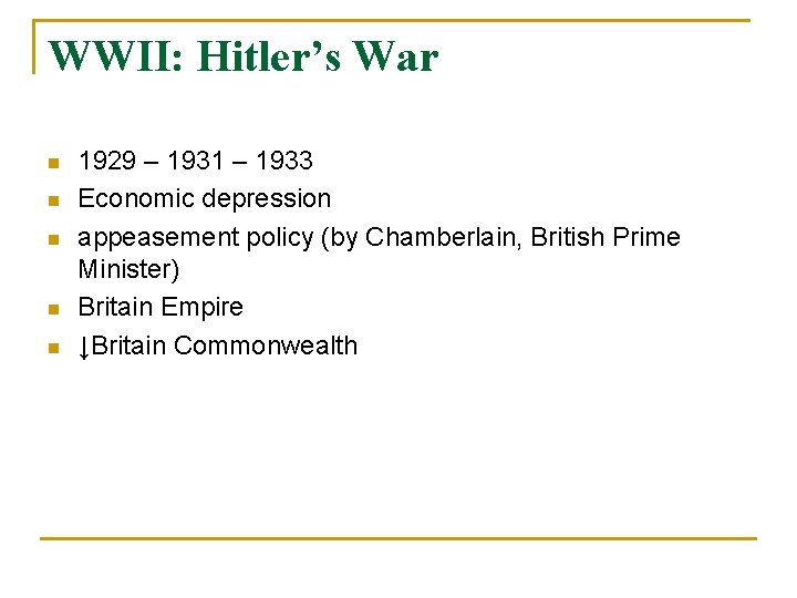WWII: Hitler’s War n n n 1929 – 1931 – 1933 Economic depression appeasement WWII: Hitler’s War n n n 1929 – 1931 – 1933 Economic depression appeasement