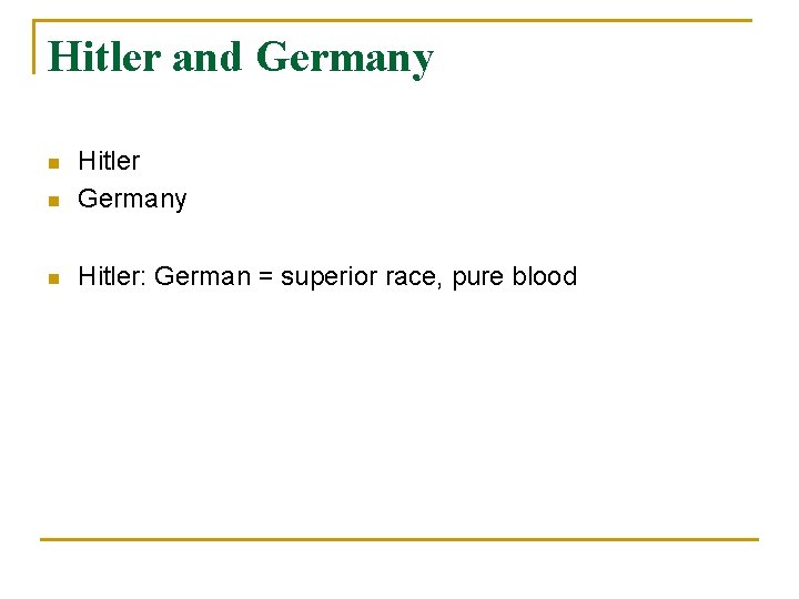 Hitler and Germany n Hitler: German = superior race, pure blood n Hitler and Germany n Hitler: German = superior race, pure blood n