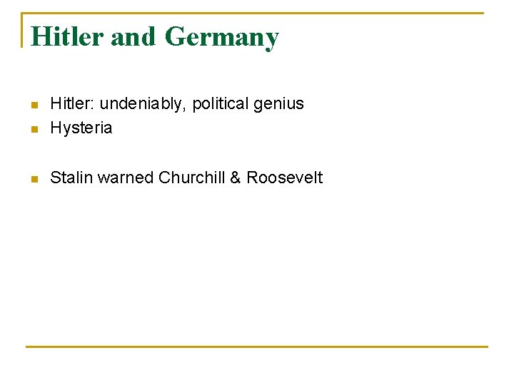 Hitler and Germany n Hitler: undeniably, political genius Hysteria n Stalin warned Churchill & Hitler and Germany n Hitler: undeniably, political genius Hysteria n Stalin warned Churchill &