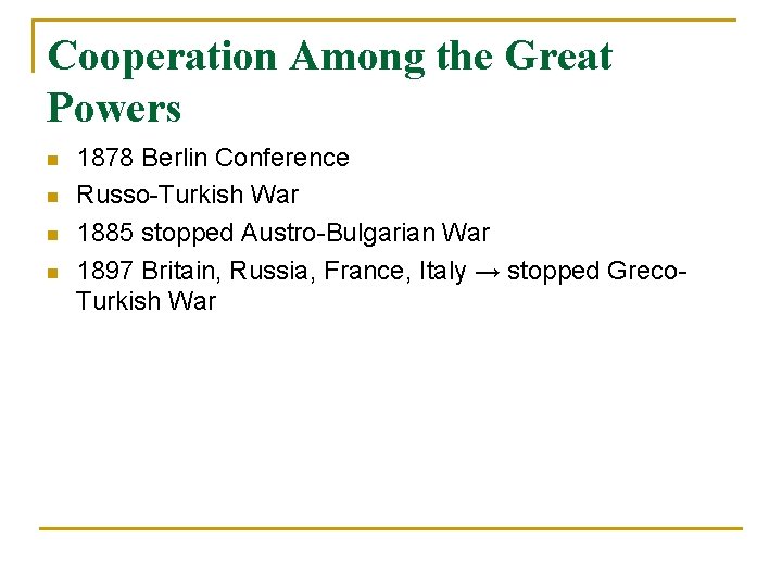 Cooperation Among the Great Powers n n 1878 Berlin Conference Russo-Turkish War 1885 stopped Cooperation Among the Great Powers n n 1878 Berlin Conference Russo-Turkish War 1885 stopped
