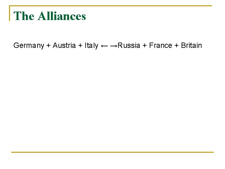 The Alliances Germany + Austria + Italy ← →Russia + France + Britain The Alliances Germany + Austria + Italy ← →Russia + France + Britain