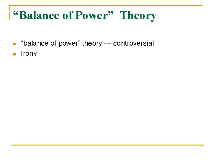 “Balance of Power” Theory n n “balance of power” theory --- controversial Irony “Balance of Power” Theory n n “balance of power” theory --- controversial Irony