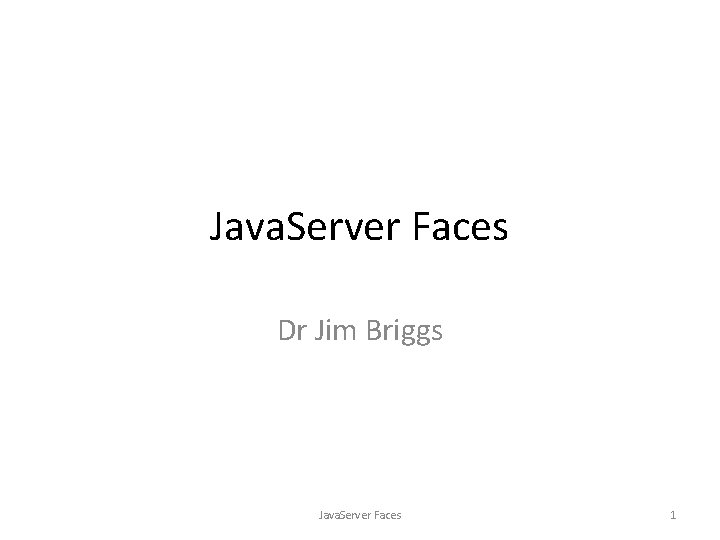 Java. Server Faces Dr Jim Briggs Java. Server Faces 1 