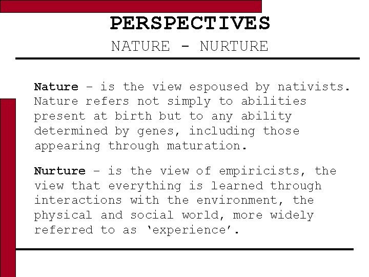 PERSPECTIVES NATURE - NURTURE Nature – is the view espoused by nativists. Nature refers