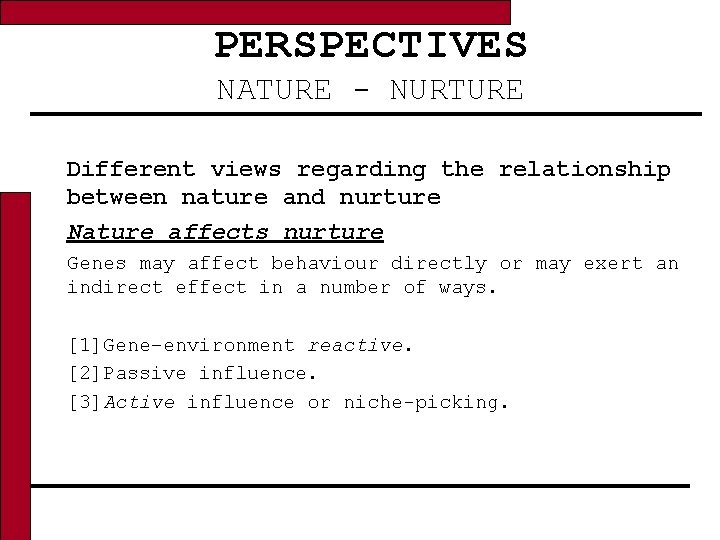 PERSPECTIVES NATURE - NURTURE Different views regarding the relationship between nature and nurture Nature