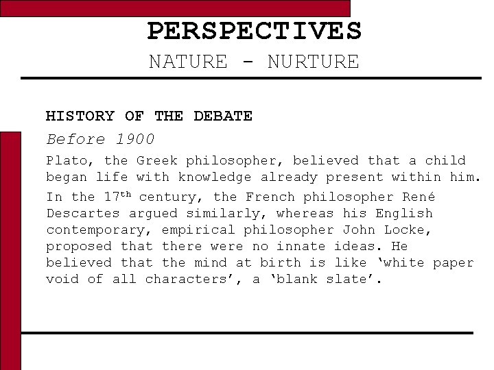 PERSPECTIVES NATURE - NURTURE HISTORY OF THE DEBATE Before 1900 Plato, the Greek philosopher,