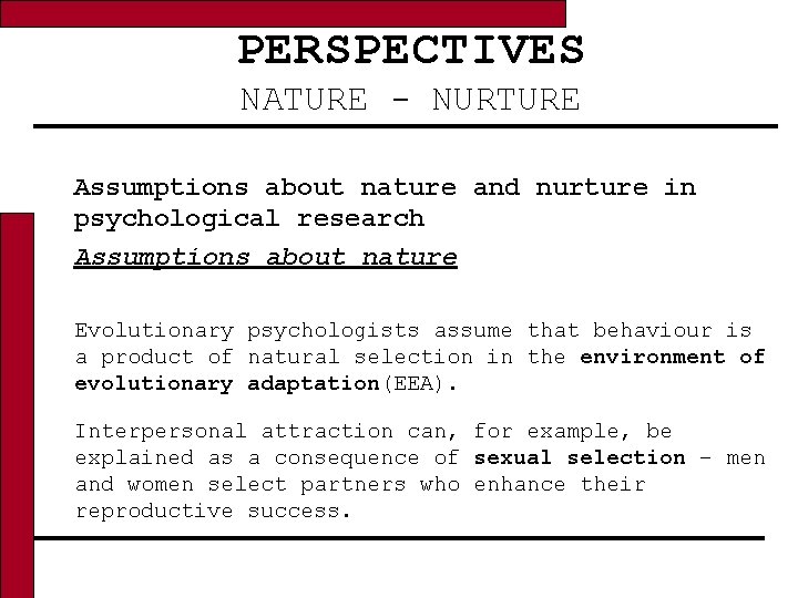 PERSPECTIVES NATURE - NURTURE Assumptions about nature and nurture in psychological research Assumptions about