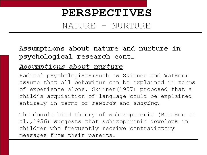 PERSPECTIVES NATURE - NURTURE Assumptions about nature and nurture in psychological research cont… Assumptions