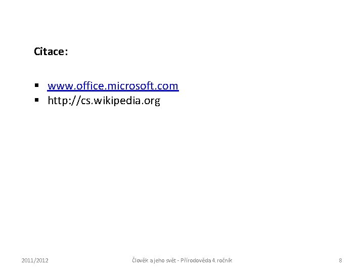 Citace: § www. office. microsoft. com § http: //cs. wikipedia. org 2011/2012 Člověk a