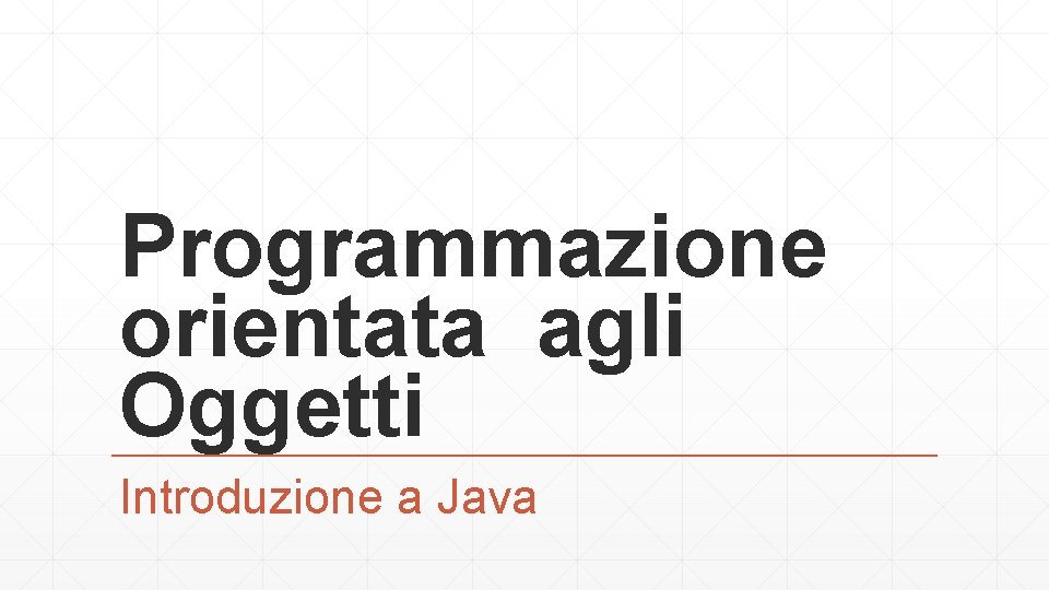 Programmazione orientata agli Oggetti Introduzione a Java 