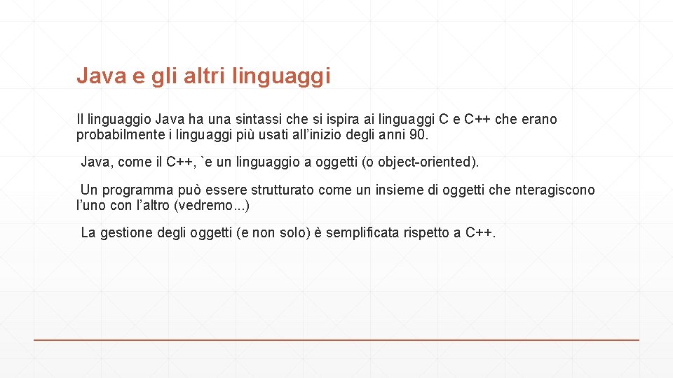 Java e gli altri linguaggi Il linguaggio Java ha una sintassi che si ispira