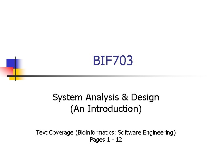 BIF 703 System Analysis & Design (An Introduction) Text Coverage (Bioinformatics: Software Engineering) Pages