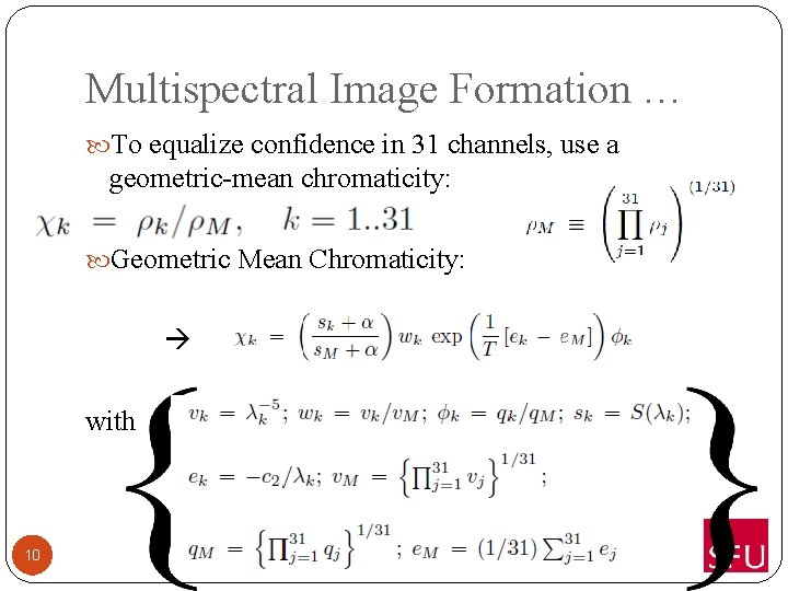 Multispectral Image Formation … To equalize confidence in 31 channels, use a geometric-mean chromaticity: