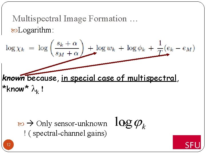 Multispectral Image Formation … Logarithm: known because, in special case of multispectral, *know* k