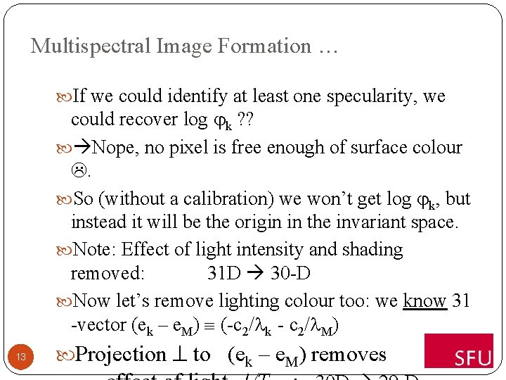 Multispectral Image Formation … If we could identify at least one specularity, we could