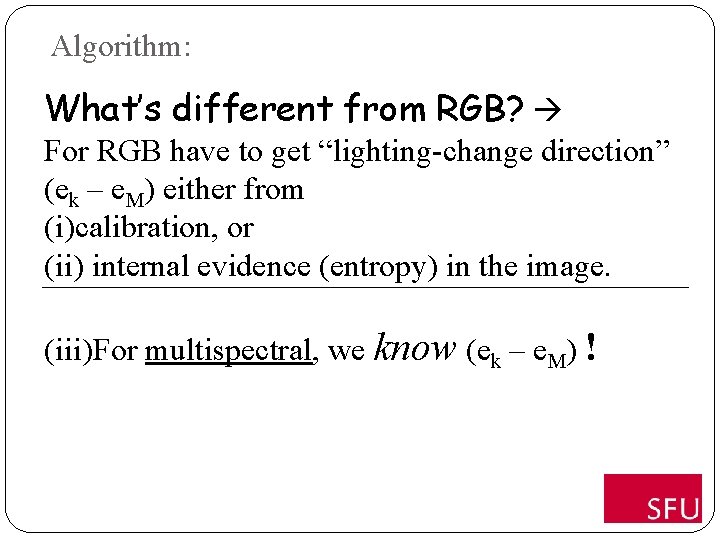Algorithm: What’s different from RGB? For RGB have to get “lighting-change direction” (ek –