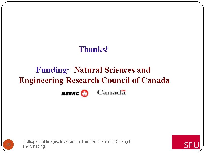 Thanks! Funding: Natural Sciences and Engineering Research Council of Canada 25 Multispectral Images Invariant