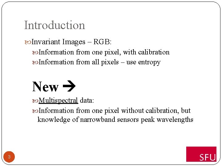 Introduction Invariant Images – RGB: Information from one pixel, with calibration Information from all